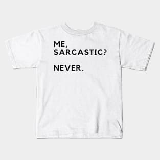 Me, Sarcastic? Never. Kids T-Shirt